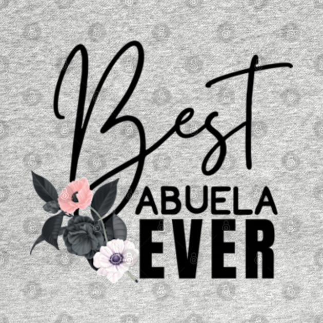 Best Abuela Ever Abuelita Mother’s Day by SheCanBoss